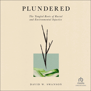 Plundered: The Tangled Roots of Racial and Environmental Injustice