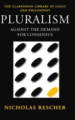 Pluralism: Against the Demand for Consensus - Rescher, Nicholas