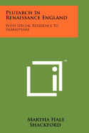 Plutarch in Renaissance England: With Special Reference to Shakespeare