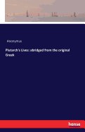 Plutarch's Lives: Abridged from the Original Greek