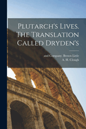 Plutarch's Lives. the Translation Called Dryden's