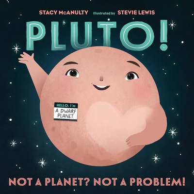 Pluto!: Not a Planet? Not a Problem! - McAnulty, Stacy