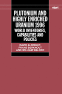 Plutonium and Highly Enriched Uranium 1996: World Inventories, Capabilities, and Policies