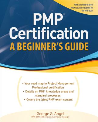 Pmp Certification, a Beginner's Guide - Angel, George G