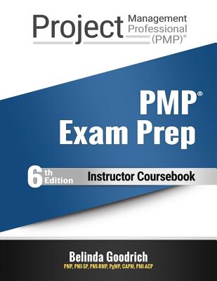 PMP Exam Prep Instructor Coursebook: For PMBOK Guide, 6th Edition - Goodrich, Belinda