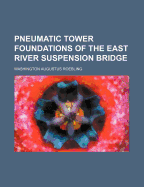 Pneumatic Tower Foundations of the East River Suspension Bridge