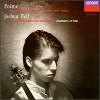 Po�me - Joshua Bell (violin); Royal Philharmonic Orchestra; Andrew Litton (conductor)