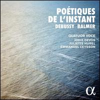 Po�tiques de l'Instant - Emmanuel Ceysson (harp); Guillaume Becker (viola); Jodie Devos (soprano); Juliette Hurel (flute); Quatuor Voce