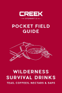 Pocket Field Guide: Wilderness Survival Drinks, Teas, Co ees, Nectars & Saps