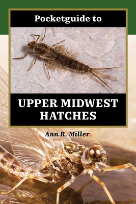 Pocketguide to Upper Midwest Hatches - Miller, Ann R