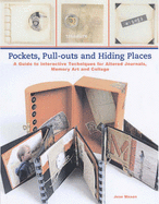 Pockets, Pull-outs and Hiding Places: A Guide to Interactive Techniques for Altered Journals, Memory Art and Collage