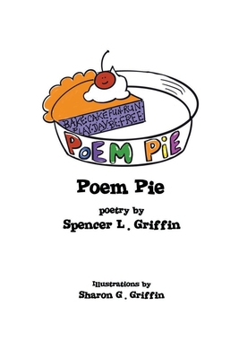 Poem Pie - Griffin, Spencer L (Text by), and Maybe, Ellyn (Introduction by)