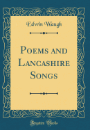 Poems and Lancashire Songs (Classic Reprint)