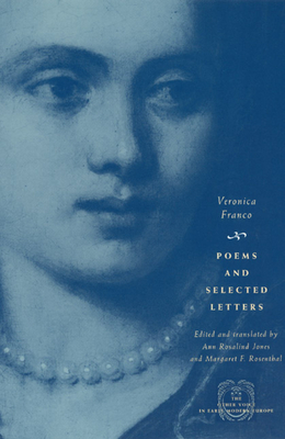 Poems and Selected Letters - Franco, Veronica, and Jones, Ann Rosalind (Translated by), and Rosenthal, Margaret F (Translated by)