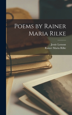 Poems by Rainer Maria Rilke - Rilke, Rainer Maria, and Lemont, Jessie