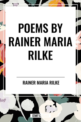 Poems by Rainer Maria Rilke - Maria Rilke, Rainer