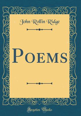 Poems (Classic Reprint) - Ridge, John Rollin