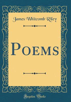 Poems (Classic Reprint) - Riley, James Whitcomb