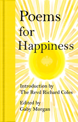 Poems for Happiness - Coles, Richard (Introduction by), and Morgan, Gaby (Editor)