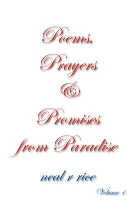 Poems, Prayers and Promises from Paradise - Rice, Neal R
