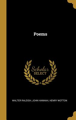 Poems - Raleigh, Walter, and Hannah, John, and Wotton, Henry