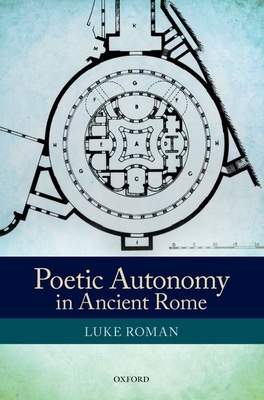 Poetic Autonomy in Ancient Rome - Roman, Luke