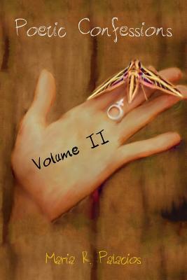 Poetic Confessions: Volume II - Goodrich, C H (Editor), and Palacios, Maria R