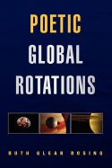 Poetic Global Rotations - Rosing, Ruth Glean