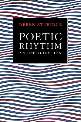 Poetic Rhythm: An Introduction - Attridge, Derek, and Derek, Attridge
