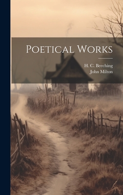 Poetical Works - Milton, John 1608-1674, and Beeching, H C (Henry Charles) 1859 (Creator)