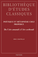 Poetique Et Metapoesie Chez Properce: de l'Ars Amandi a l'Ars Scribendi
