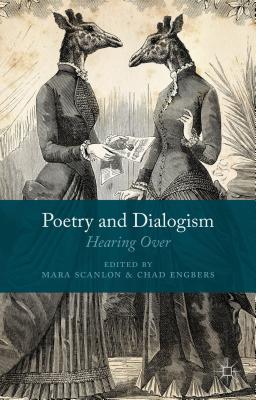 Poetry and Dialogism: Hearing Over - Scanlon, M. (Editor), and Engbers, C. (Editor)