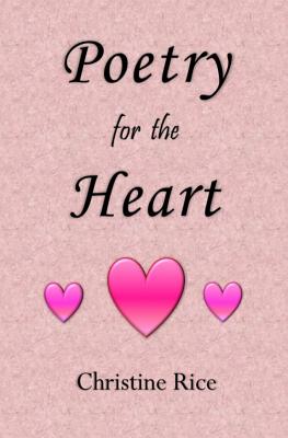 Poetry for the Heart - Rice, Christine