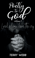 Poetry to God Vol. 1: Lord, Please Hear the Cry