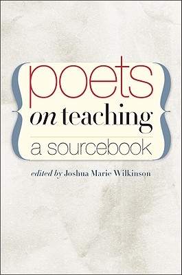 Poets on Teaching: A Sourcebook - Wilkinson, Joshua Marie (Editor)