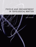 Poiesis and Enchantment in Topological Matter