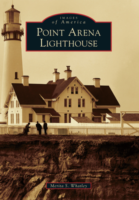 Point Arena Lighthouse - Whatley, Merita, and Oliff, Steve