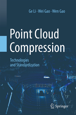 Point Cloud Compression: Technologies and Standardization - Li, Ge, and Gao, Wei, and Gao, Wen