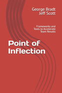 Point of Inflection: Frameworks and Tools to Accelerate Team Results