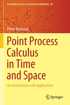 Point Process Calculus in Time and Space: An Introduction with Applications - Br�maud, Pierre