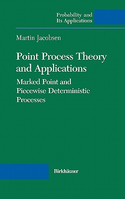 Point Process Theory and Applications: Marked Point and Piecewise Deterministic Processes - Jacobsen, Martin