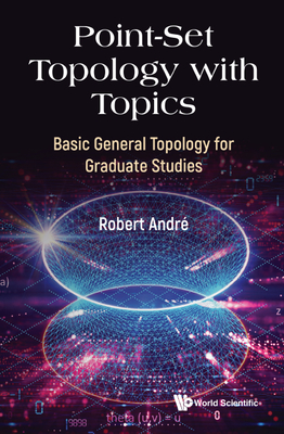 Point-Set Topology with Topics - Andre Robert