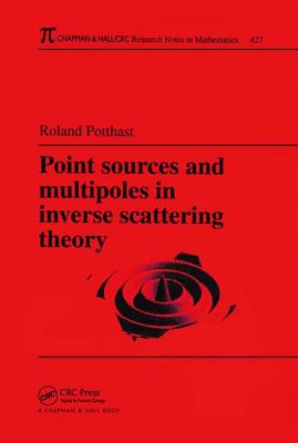 Point Sources and Multipoles in Inverse Scattering Theory - Potthast, Roland