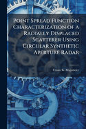 Point Spread Function Characterization of a Radially Displaced Scatterer Using Circular Synthetic Aperture Radar