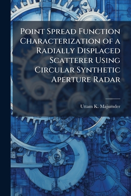 Point Spread Function Characterization of a Radially Displaced Scatterer Using Circular Synthetic Aperture Radar - Majumder, Uttam K