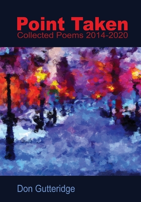Point Taken: Collected Poems 2014 - 2020 - Gutteridge, Don
