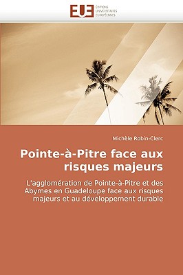 Pointe-?-Pitre Face Aux Risques Majeurs - Robin-Clerc-M