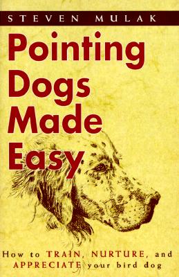 Pointing Dogs Made Easy - Mulak, Steven
