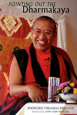 Pointing Out the Dharmakaya - Rinpoche, Khenchen Thrangu, and Thrangu, and Namgyal, Lama Tashi (Introduction by)