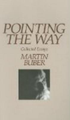Pointing the Way Collected Essays - Buber, Martin